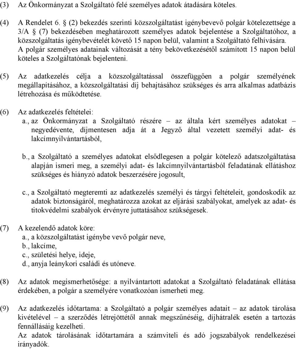 napon belül, valamint a Szolgáltató felhívására. A polgár személyes adatainak változását a tény bekövetkezésétől számított 15 napon belül köteles a Szolgáltatónak bejelenteni.