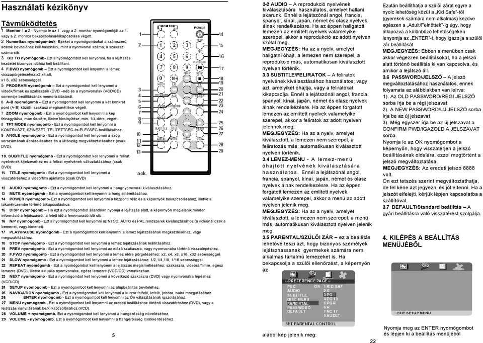 3 GO TO nyomógomb- Ezt a nyomógombot kell lenyomni, ha a lejátszás kezdetét bizonyos időhöz kell beállítani. 4 F.