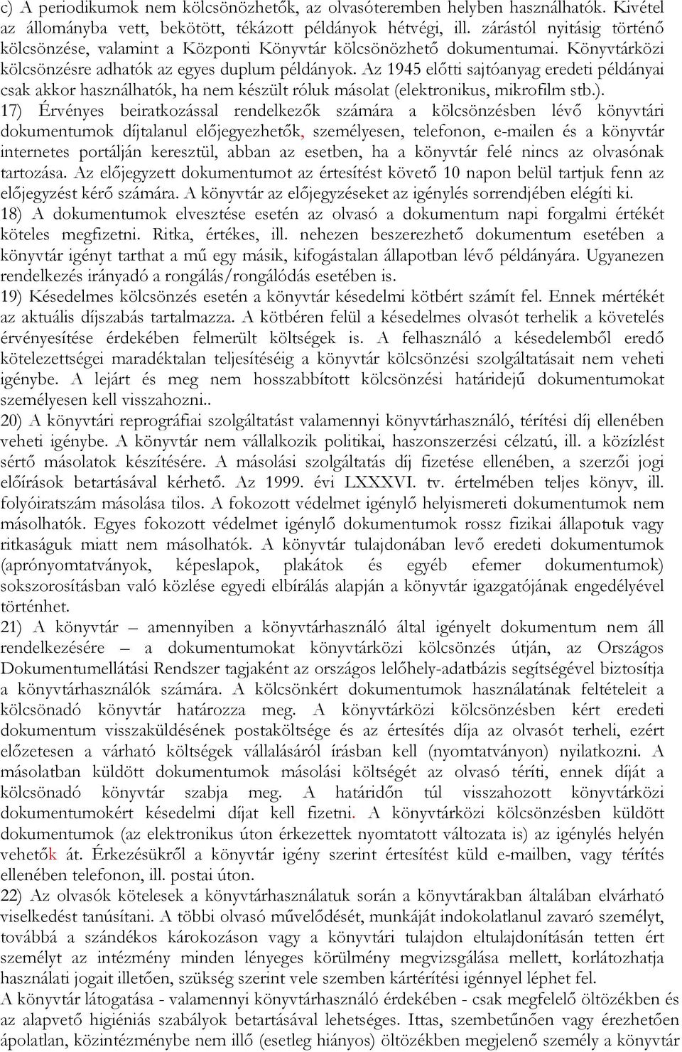 Az 1945 elıtti sajtóanyag eredeti példányai csak akkor használhatók, ha nem készült róluk másolat (elektronikus, mikrofilm stb.).