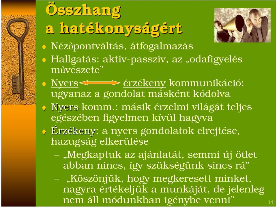 : másik érzelmi világát teljes egészében figyelmen kívül hagyva Érzékeny: a nyers gondolatok elrejtése, hazugság elkerülése