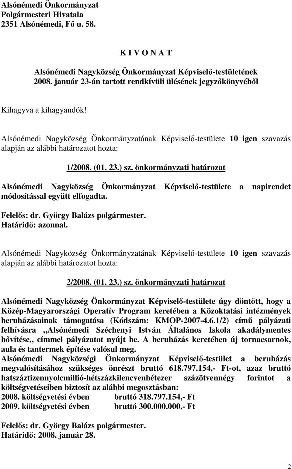 önkormányzati határozat Alsónémedi Nagyközség Önkormányzat Képviselı-testülete a napirendet módosítással együtt elfogadta.