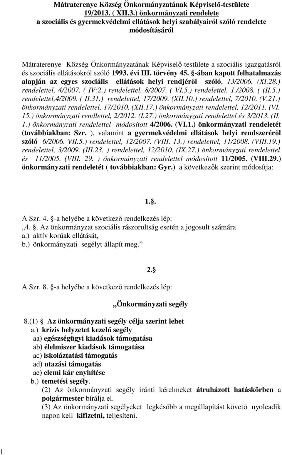 ) önkormányzati rendelete a szociális és gyermekvédelmi ellátások helyi szabályairól szóló rendelete módosításáról Mátraterenye Község Önkormányzatának Képviselő-testülete a szociális igazgatásról és