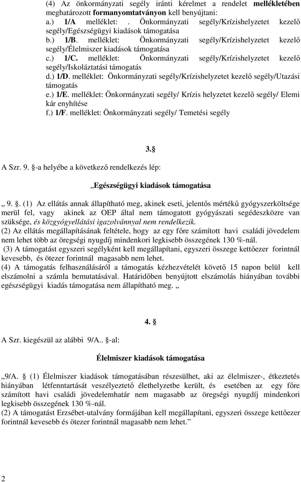 melléklet: Önkormányzati segély/krízishelyzetet kezelő segély/iskoláztatási támogatás d.) 1/D. melléklet: Önkormányzati segély/krízishelyzetet kezelő segély/utazási támogatás e.) 1/E.