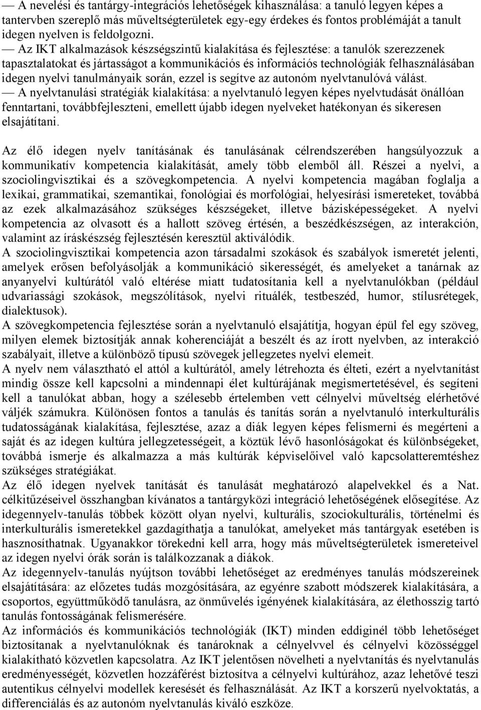 Az IKT alkalmazások készségszintű kialakítása és fejlesztése: a tanulók szerezzenek tapasztalatokat és jártasságot a kommunikációs és információs technológiák felhasználásában idegen nyelvi