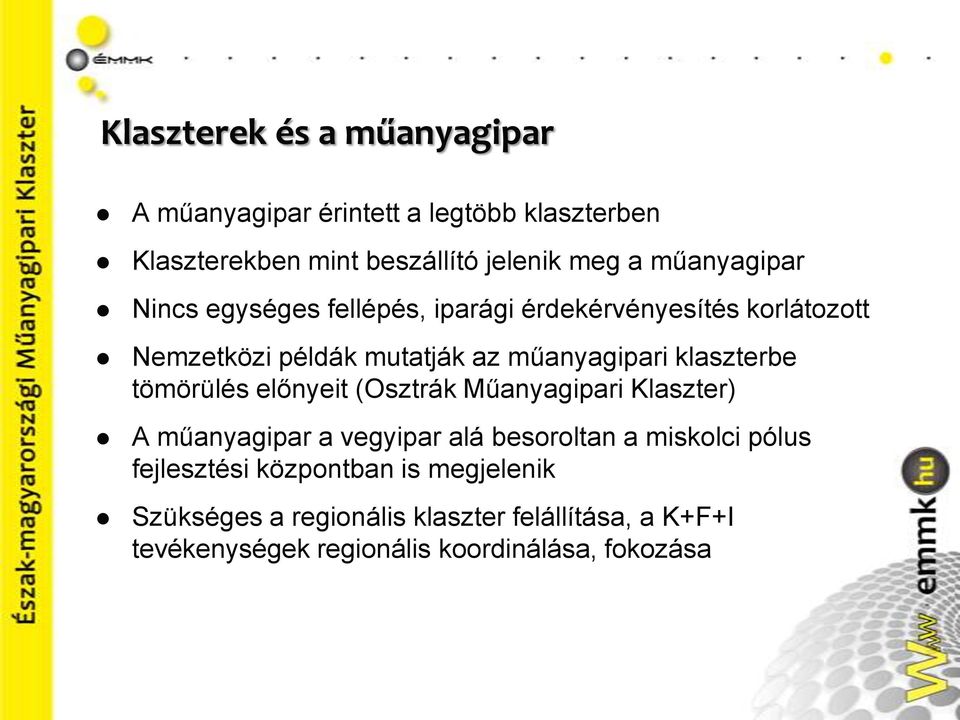 klaszterbe tömörülés előnyeit (Osztrák Műanyagipari Klaszter) A műanyagipar a vegyipar alá besoroltan a miskolci pólus