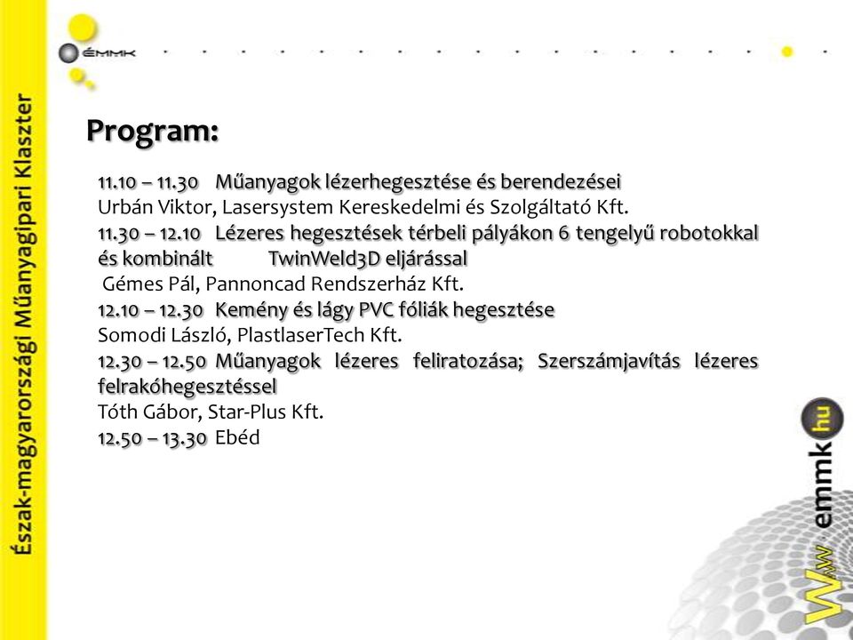 10 Lézeres hegesztések térbeli pályákon 6 tengelyű robotokkal és kombinált TwinWeld3D eljárással Gémes Pál, Pannoncad