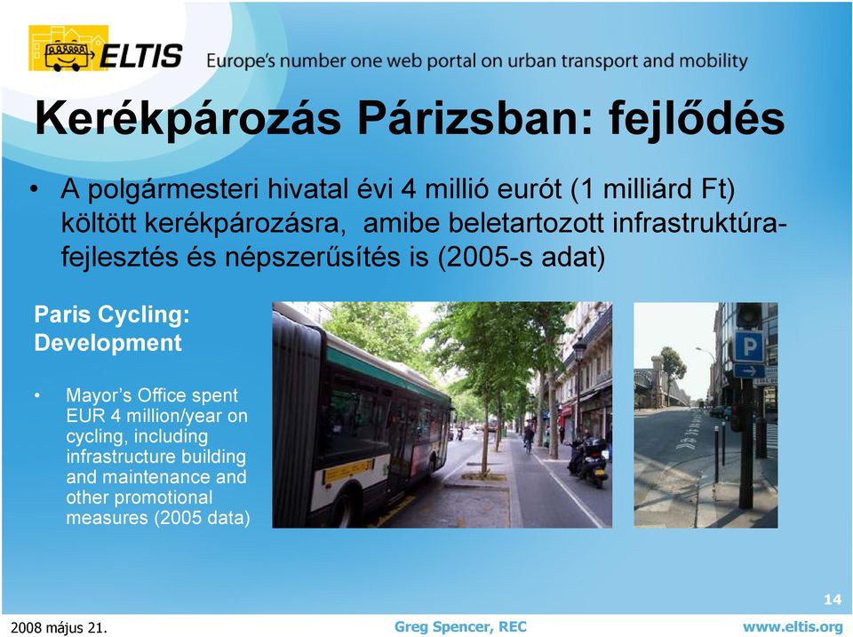 (2005-s adat) Paris Cycling: Development Mayor s Office spent EUR 4 million/year on cycling,