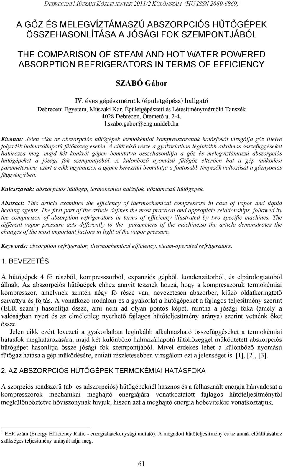 abszorpciós hűtőgépek termokémiai kompresszorának hatásfokát vizsgálja gőz illetve folyadék halmazállapotú fűtőközeg esetén A cikk első része a gyakorlatban leginkább alkalmas összefüggéseket