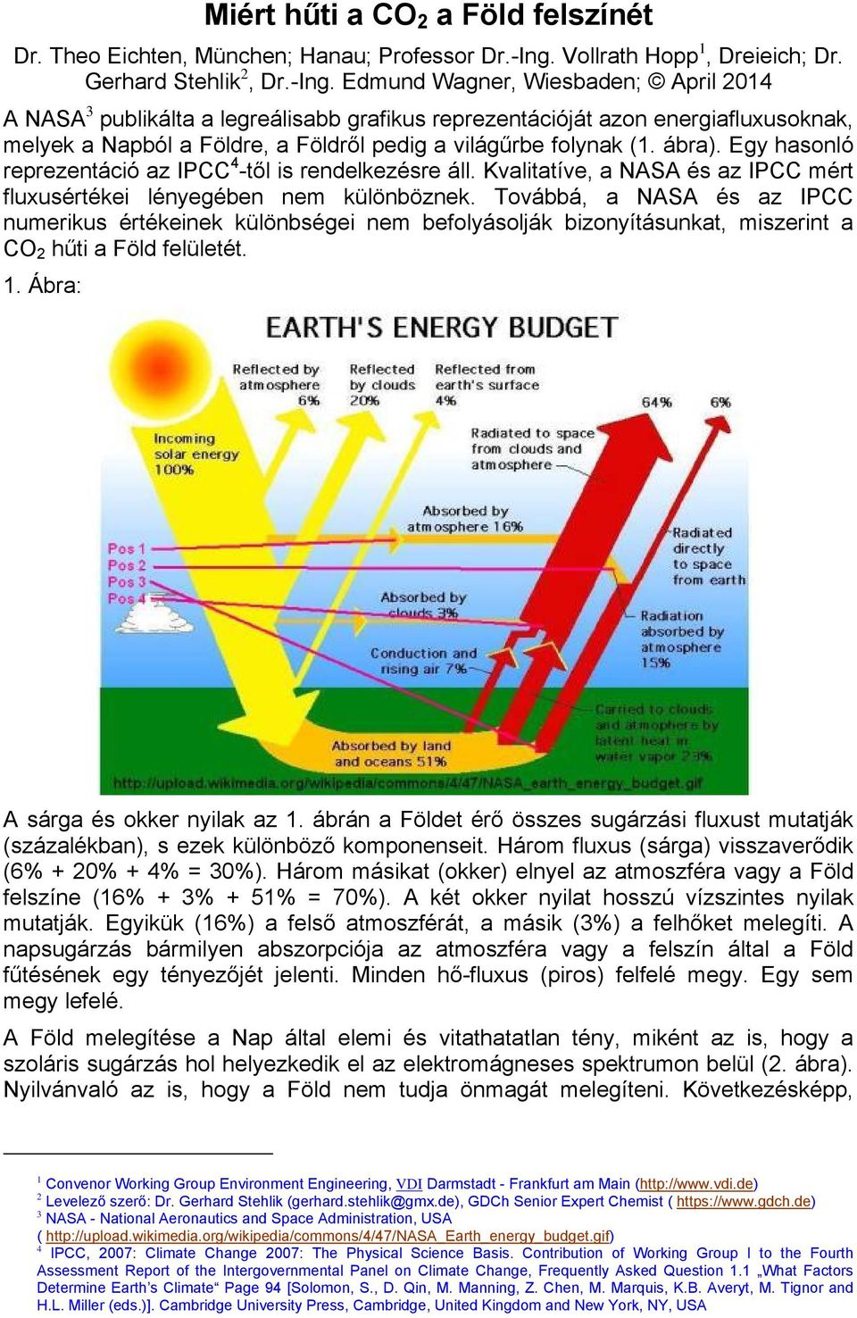 Edmund Wagner, Wiesbaden; April 2014 A NASA 3 publikálta a legreálisabb grafikus reprezentációját azon energiafluxusoknak, melyek a Napból a Földre, a Földről pedig a világűrbe folynak (1. ábra).