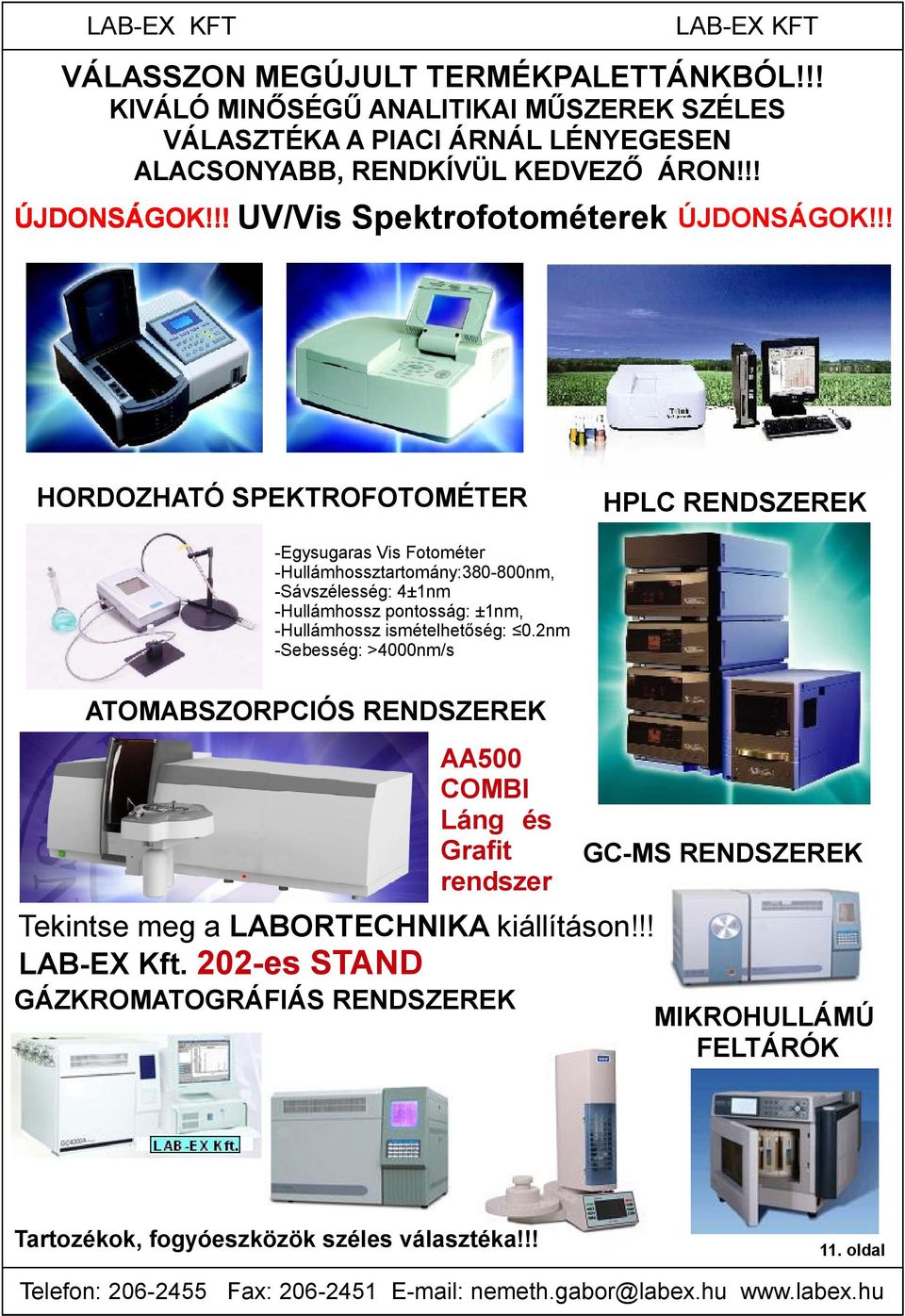 !! HORDOZHATÓ SPEKTROFOTOMÉTER HPLC RENDSZEREK -Egysugaras Vis Fotométer -Hullámhossztartomány:380-800nm, -Sávszélesség: 4±1nm -Hullámhossz pontosság: ±1nm, -Hullámhossz ismételhetőség: 0.