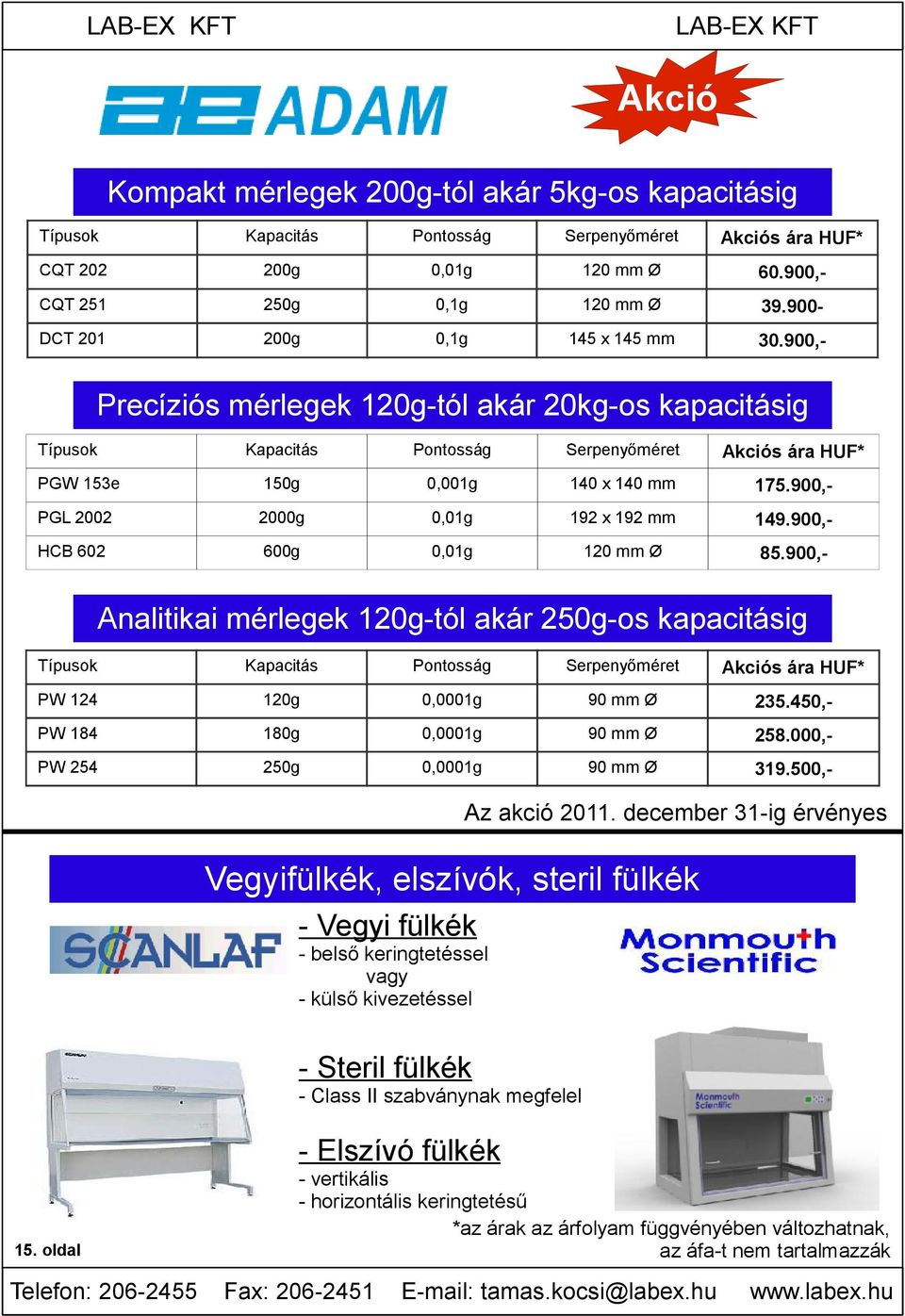 900,- PGL 2002 2000g 0,01g 192 x 192 mm 149.900,- HCB 602 600g 0,01g 120 mm Ø 85.900,- 15.