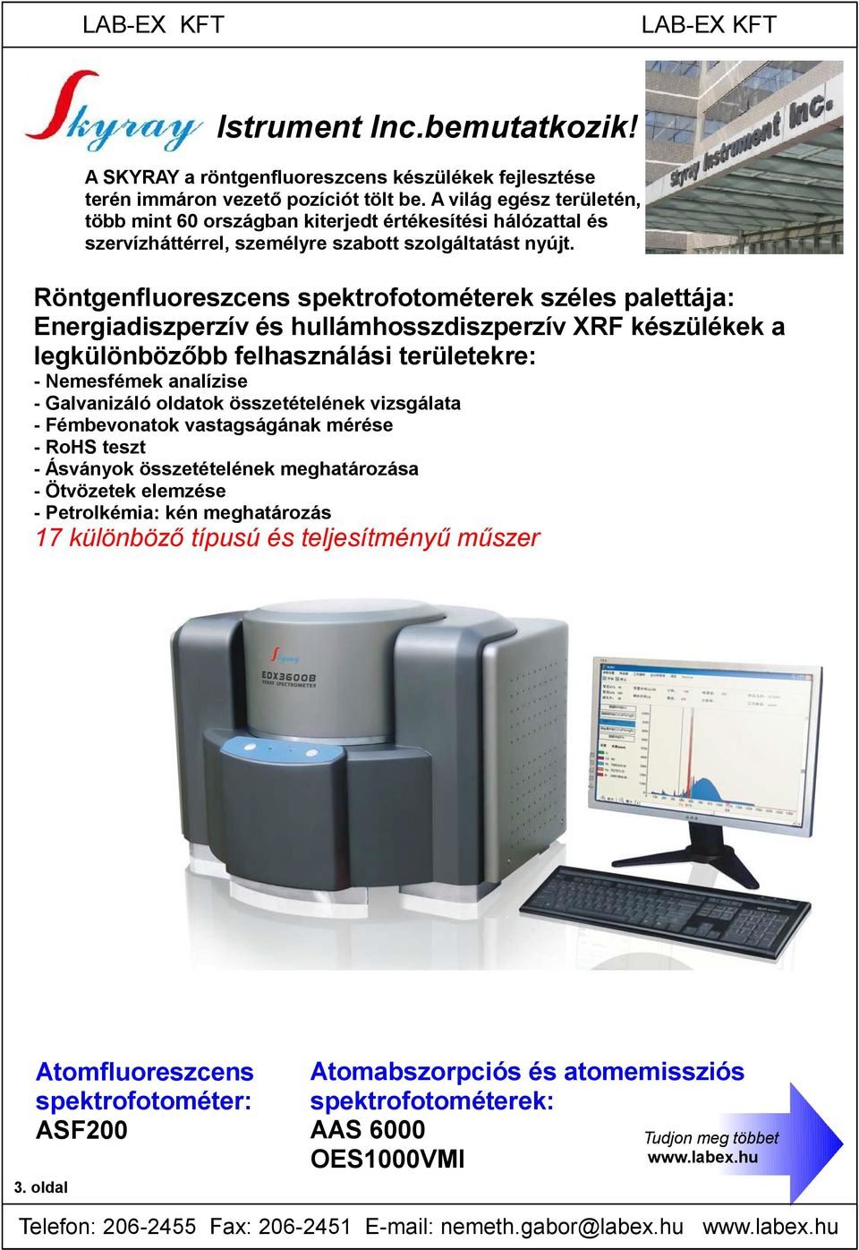 Röntgenfluoreszcens spektrofotométerek széles palettája: Energiadiszperzív és hullámhosszdiszperzív XRF készülékek a legkülönbözőbb felhasználási területekre: - Nemesfémek analízise - Galvanizáló