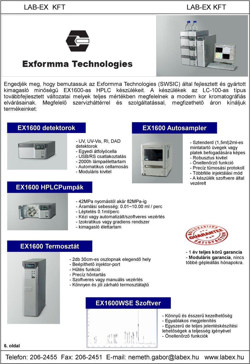 Megfelelő szervizháttérrel és szolgáltatással, megfizethető áron kínáljuk termékeinket: EX1600 detektorok EX1600 HPLCPumpák - UV, UV-Vis, RI, DAD detektorok - Egyedi átfolyócella - USB/RS