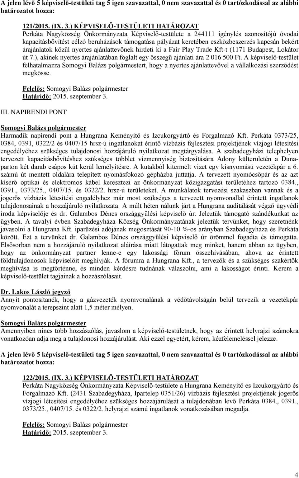 eszközbeszerzés kapcsán bekért árajánlatok közül nyertes ajánlattevőnek hirdeti ki a Fair Play Trade Kft-t (1171 Budapest, Lokátor út 7.