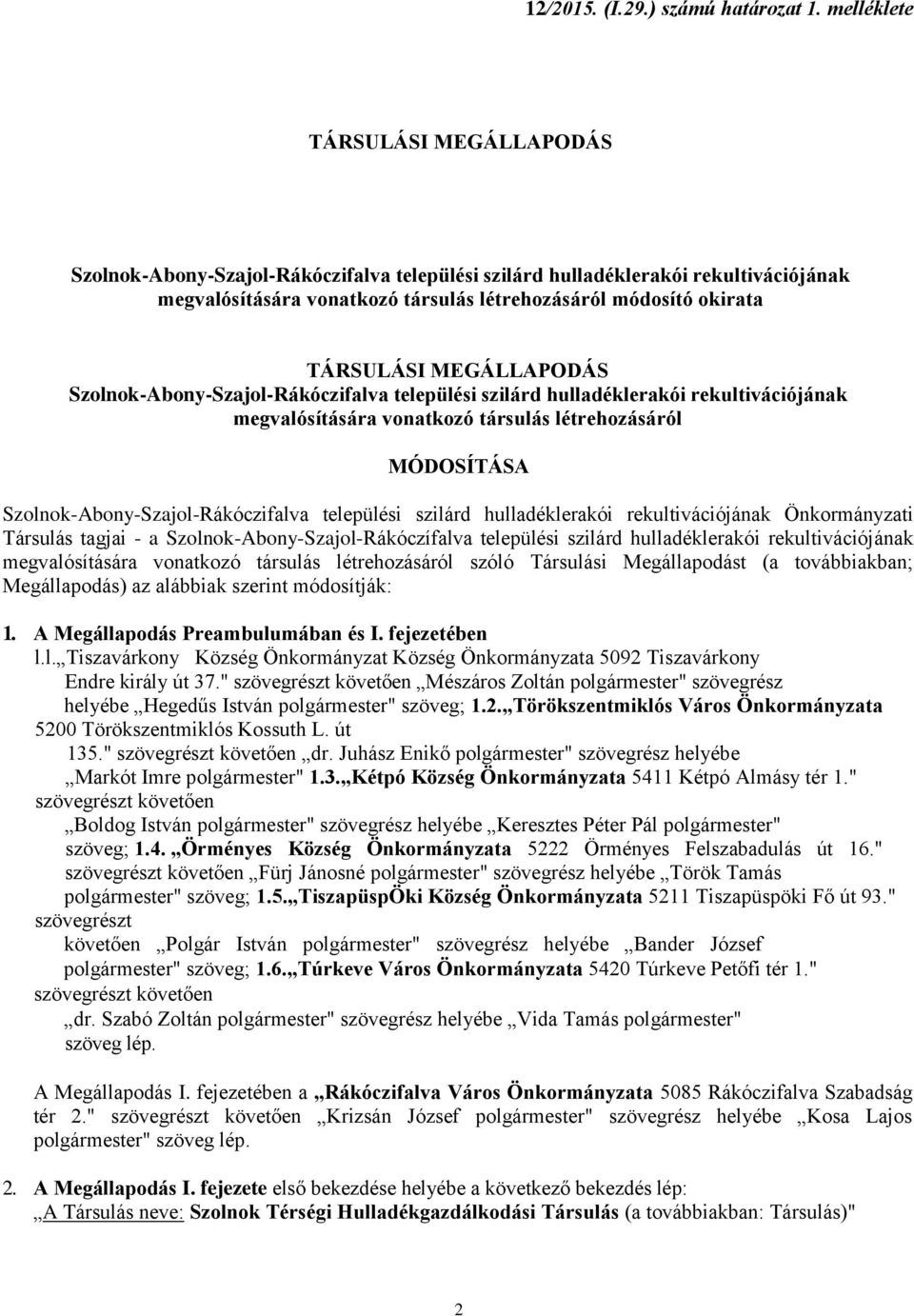 MEGÁLLAPODÁS Szolnok-Abony-Szajol-Rákóczifalva települési szilárd hulladéklerakói rekultivációjának megvalósítására vonatkozó társulás létrehozásáról MÓDOSÍTÁSA Szolnok-Abony-Szajol-Rákóczifalva