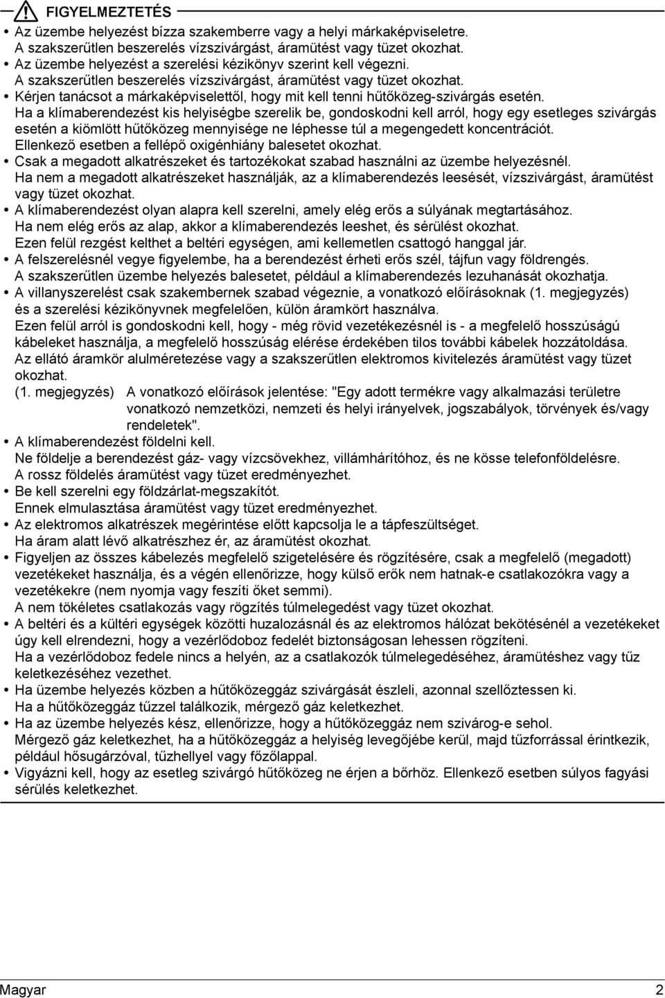 Kérjen tanácsot a márkaképviselettől, hogy mit kell tenni hűtőközeg-szivárgás esetén.