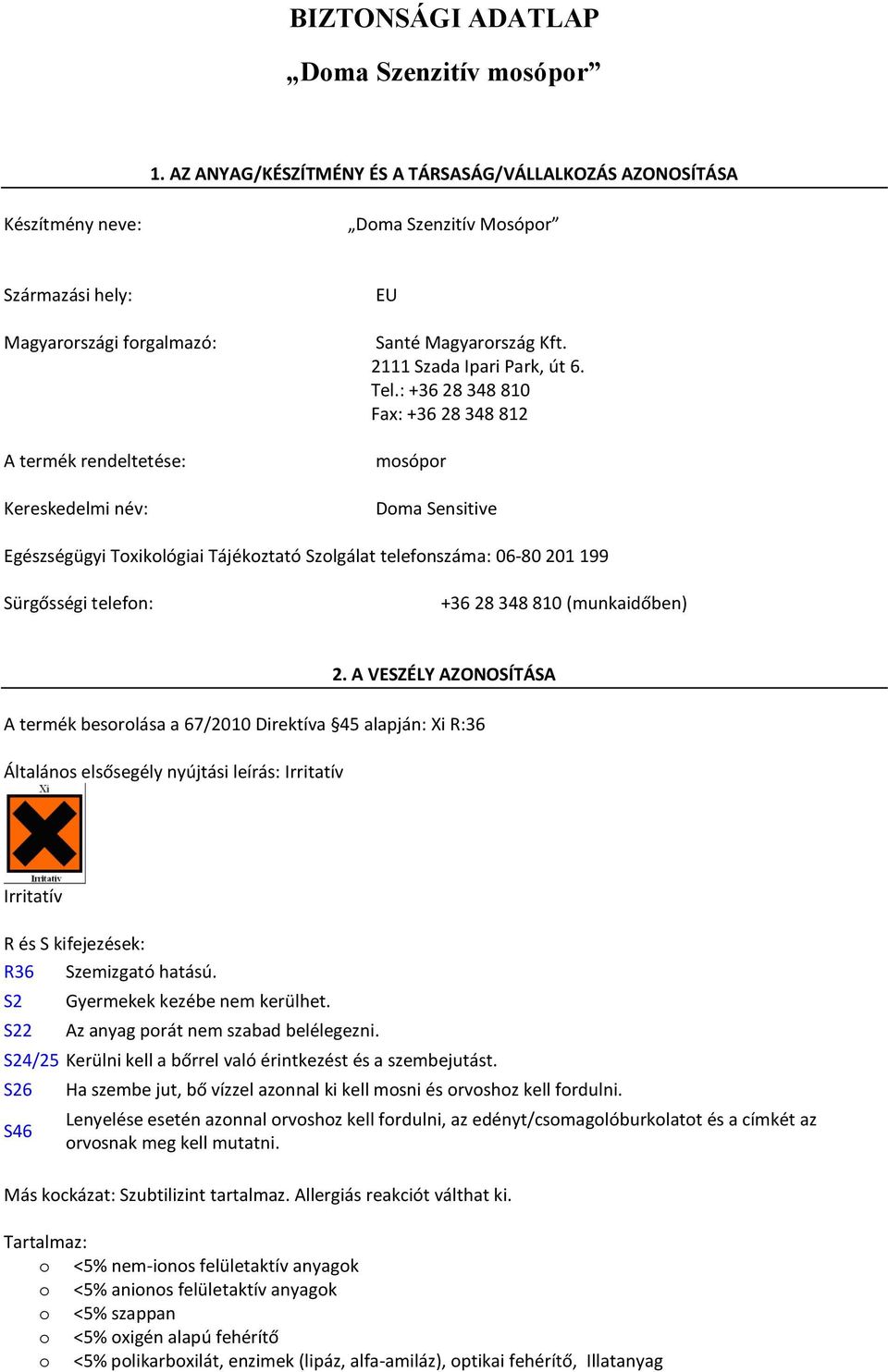 : +36 28 348 810 Fax: +36 28 348 812 mosópor Doma Sensitive Egészségügyi Toxikológiai Tájékoztató Szolgálat telefonszáma: 06-80 201 199 Sürgősségi telefon: +36 28 348 810 (munkaidőben) 2.