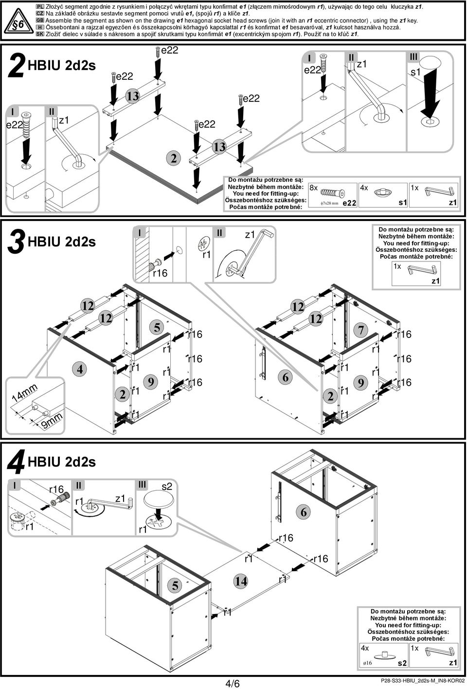 Assemble the segment as shown on the drawing e hexagonal socket head screws (join it with an eccentric connector), using the key.