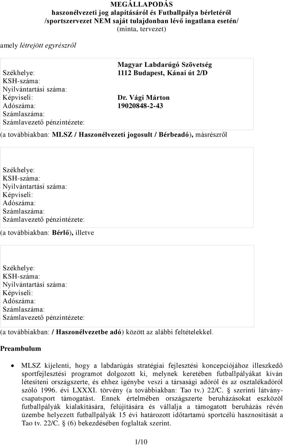 Vági Márton 19020848-2-43 (a továbbiakban: MLSZ / Haszonélvezeti jogosult / Bérbeadó), másrészről Székhelye: KSH-száma: Nyilvántartási száma: Képviseli: Adószáma: Számlaszáma: Számlavezető