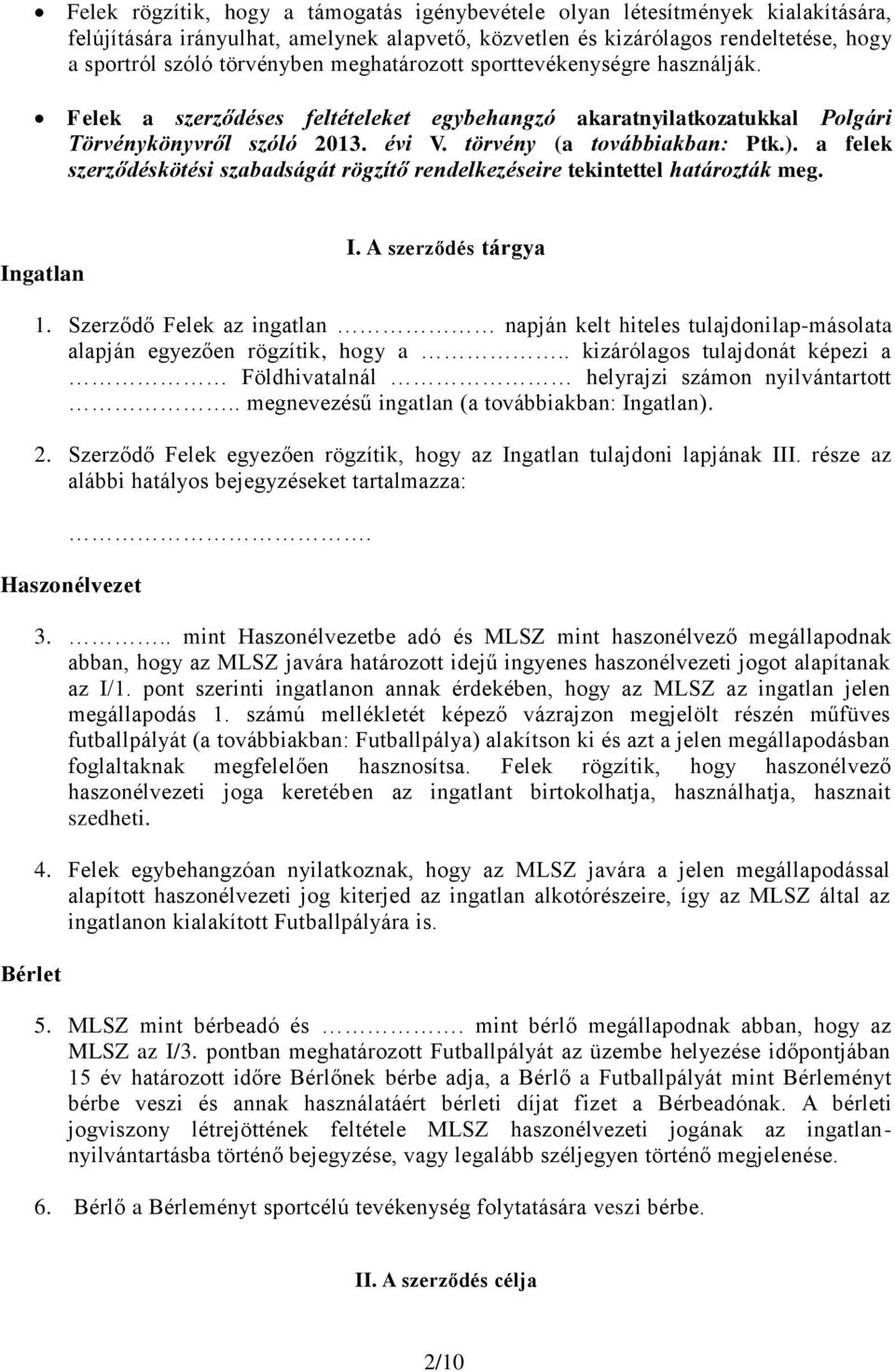 a felek szerződéskötési szabadságát rögzítő rendelkezéseire tekintettel határozták meg. Ingatlan I. A szerződés tárgya 1.