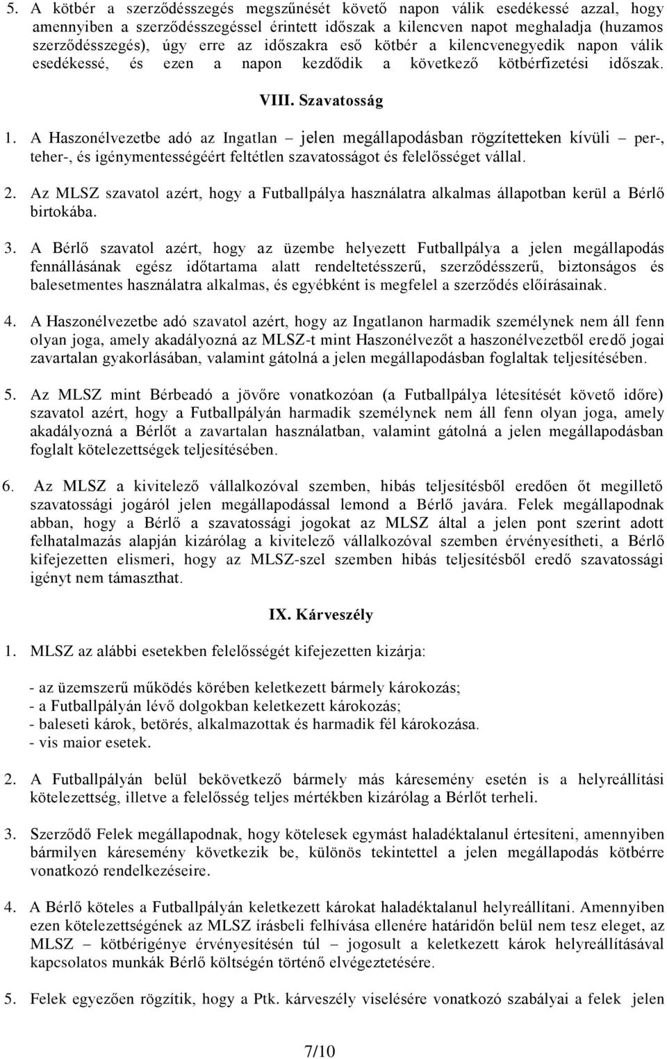 A Haszonélvezetbe adó az Ingatlan jelen megállapodásban rögzítetteken kívüli per-, teher-, és igénymentességéért feltétlen szavatosságot és felelősséget vállal. 2.