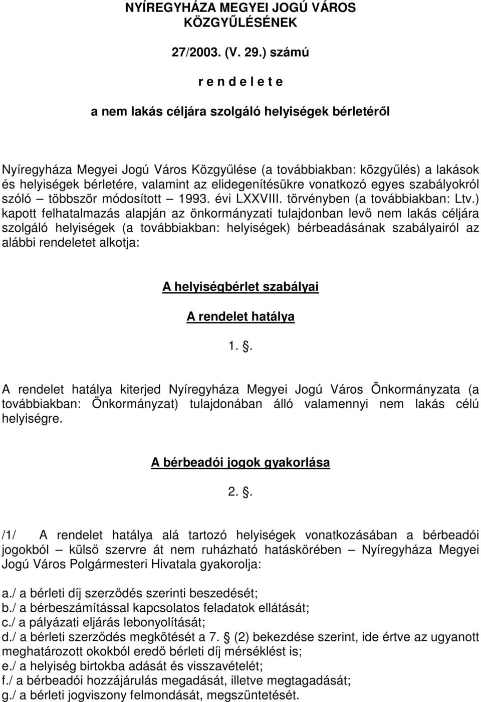 elidegenítésükre vonatkozó egyes szabályokról szóló többször módosított 1993. évi LXXVIII. törvényben (a továbbiakban: Ltv.