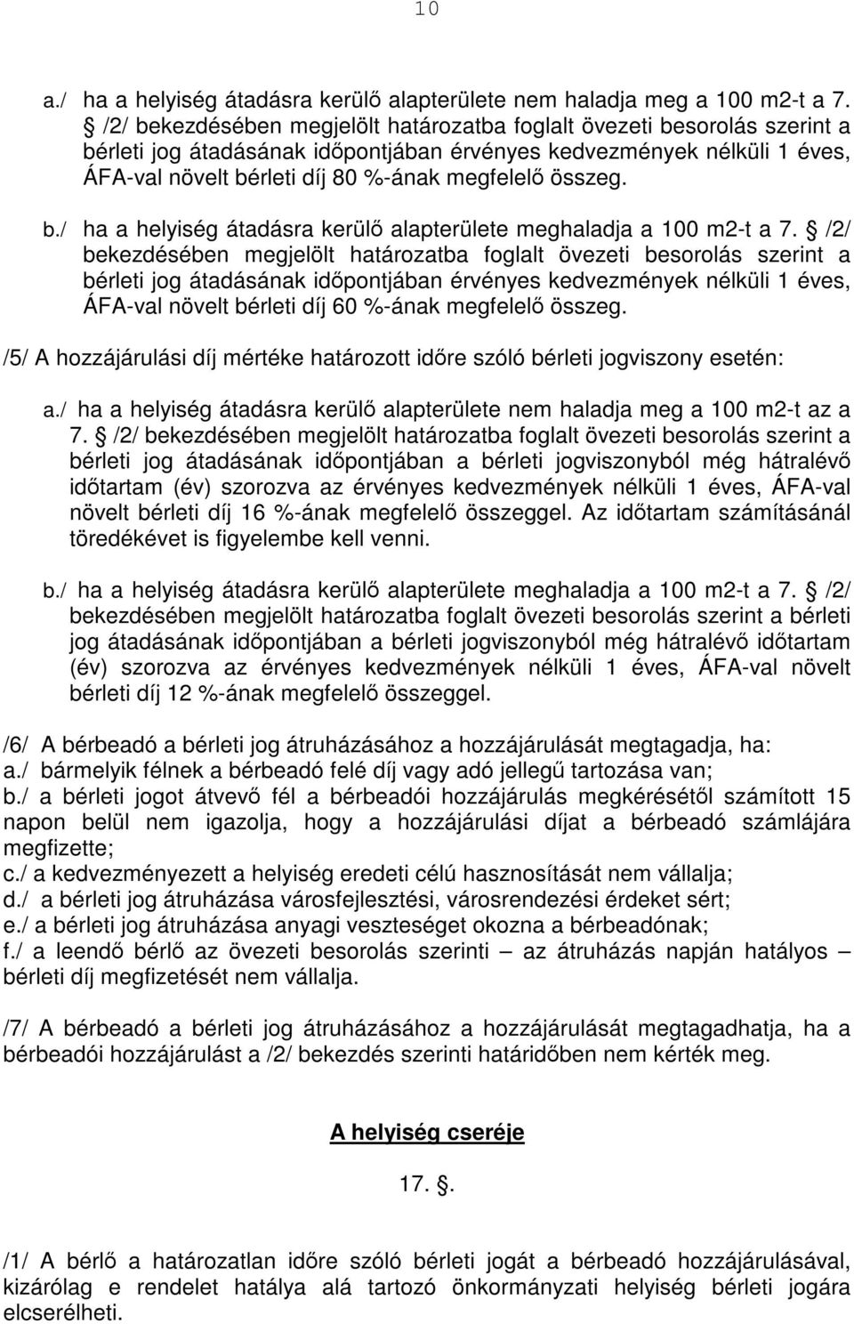 összeg. b./ ha a helyiség átadásra kerülő alapterülete meghaladja a 100 m2-t a 7.