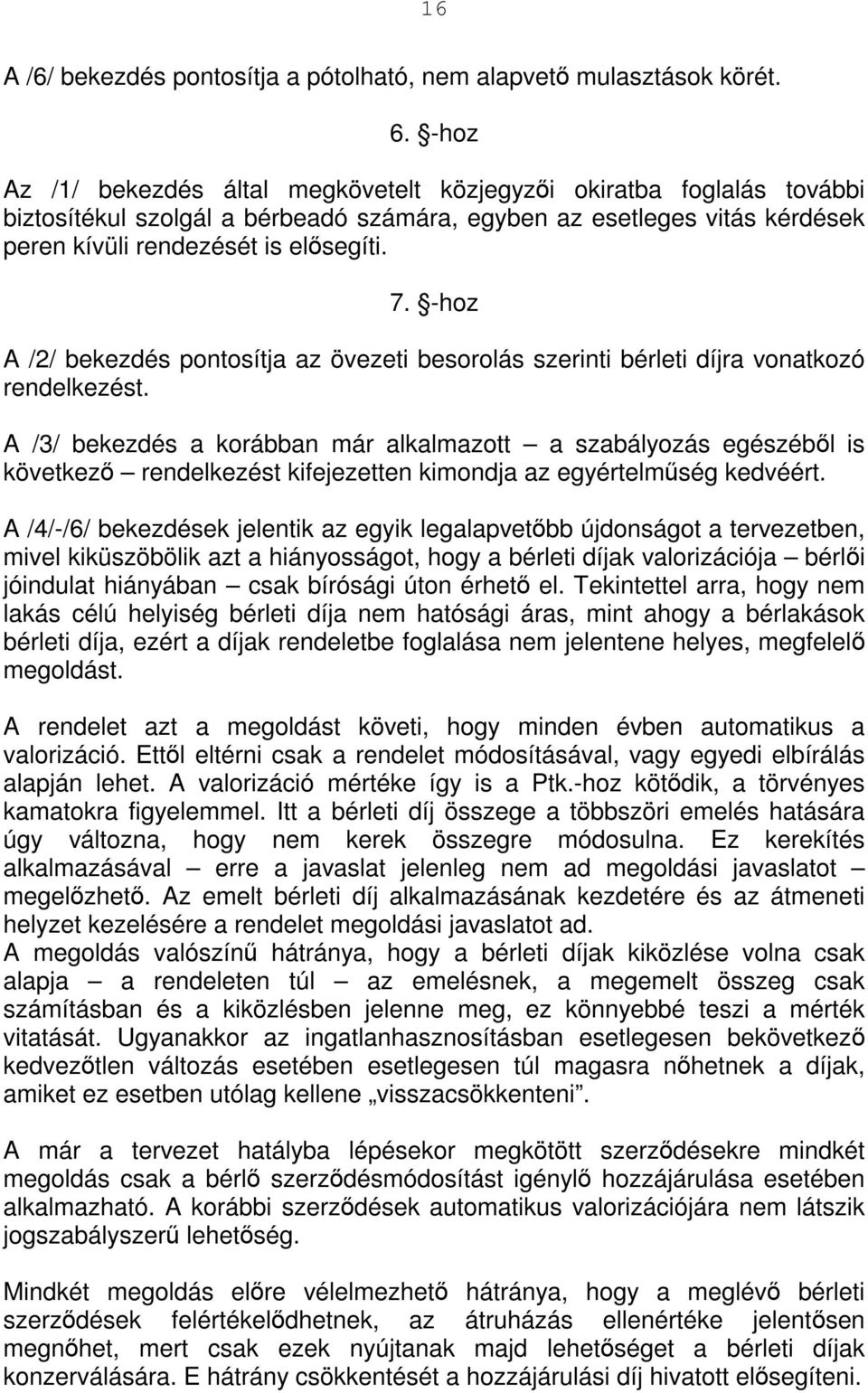 -hoz A /2/ bekezdés pontosítja az övezeti besorolás szerinti bérleti díjra vonatkozó rendelkezést.