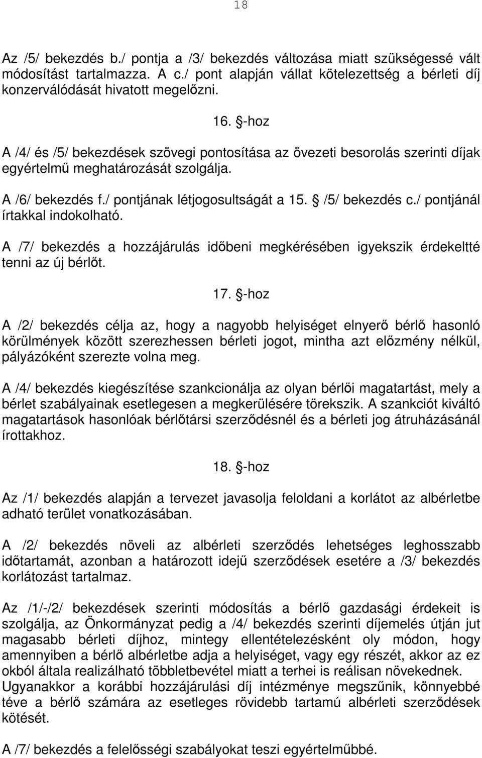 / pontjánál írtakkal indokolható. A /7/ bekezdés a hozzájárulás időbeni megkérésében igyekszik érdekeltté tenni az új bérlőt. 17.