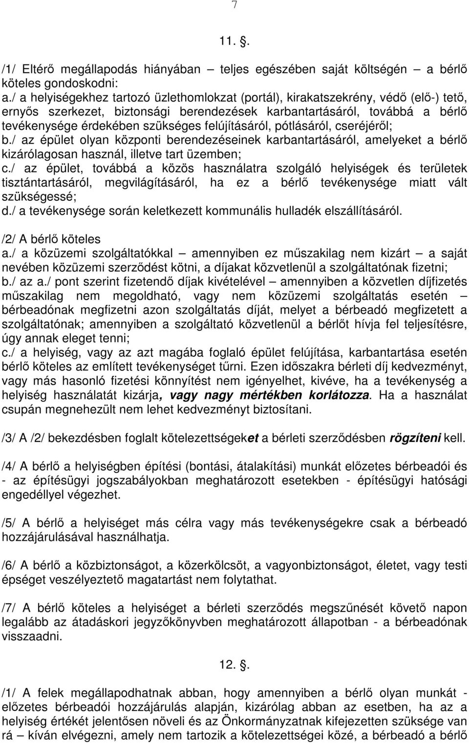 felújításáról, pótlásáról, cseréjéről; b./ az épület olyan központi berendezéseinek karbantartásáról, amelyeket a bérlő kizárólagosan használ, illetve tart üzemben; c.