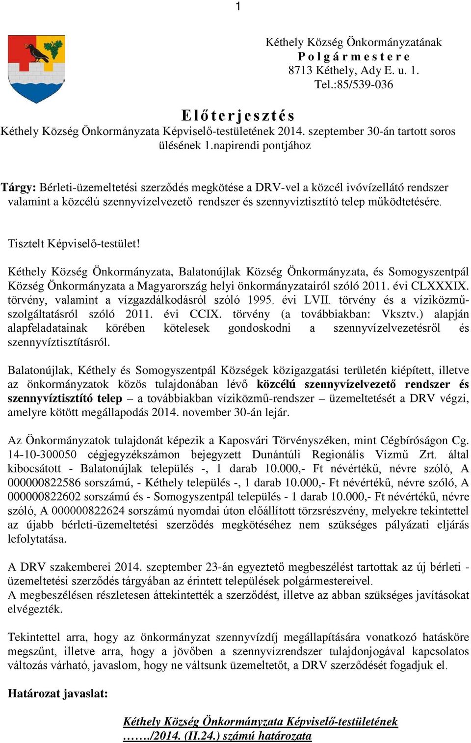 napirendi pontjához Tárgy: Bérleti-üzemeltetési szerződés megkötése a DRV-vel a közcél ivóvízellátó rendszer valamint a közcélú szennyvízelvezető rendszer és szennyvíztisztító telep működtetésére.