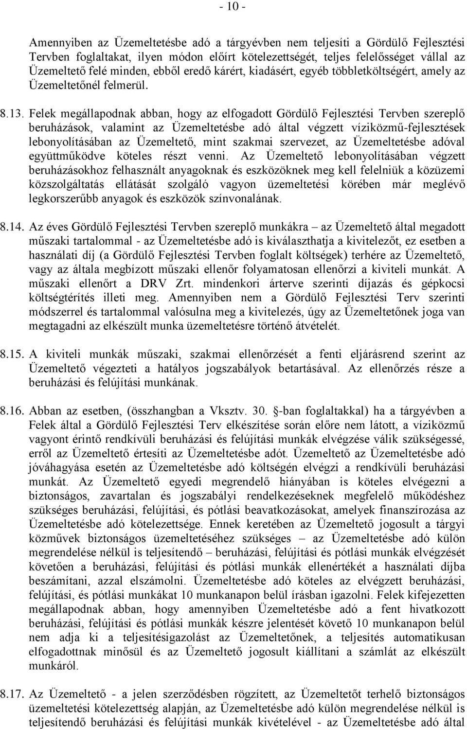 Felek megállapodnak abban, hogy az elfogadott Gördülő Fejlesztési Tervben szereplő beruházások, valamint az Üzemeltetésbe adó által végzett víziközmű-fejlesztések lebonyolításában az Üzemeltető, mint