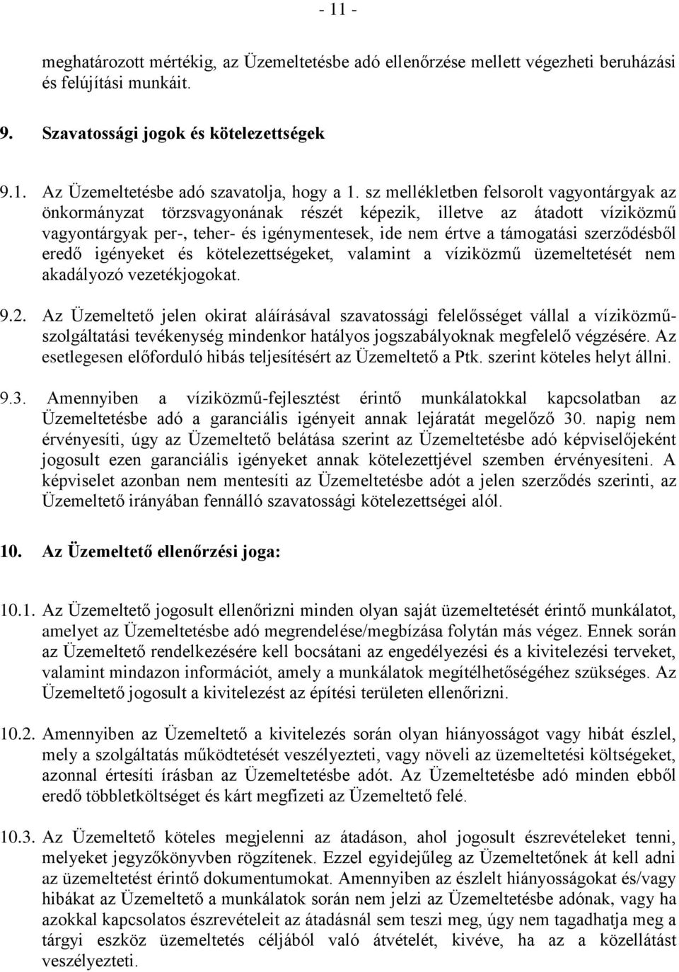 szerződésből eredő igényeket és kötelezettségeket, valamint a víziközmű üzemeltetését nem akadályozó vezetékjogokat. 9.2.