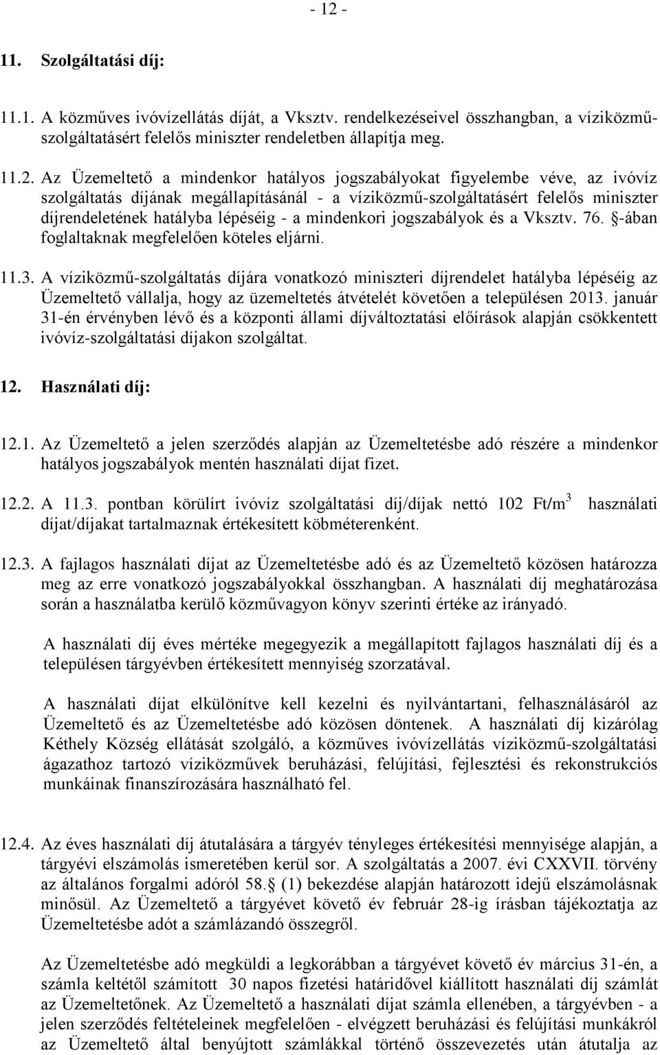 jogszabályok és a Vksztv. 76. -ában foglaltaknak megfelelően köteles eljárni. 11.3.