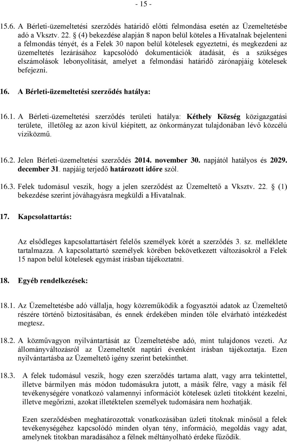 dokumentációk átadását, és a szükséges elszámolások lebonyolítását, amelyet a felmondási határidő zárónapjáig kötelesek befejezni. 16