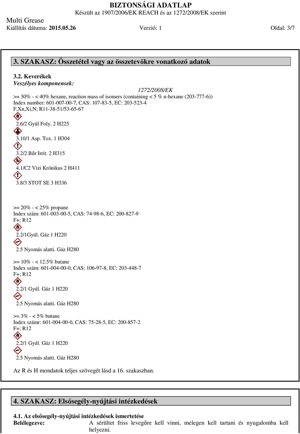 Verzió: 1 Oldal: 3/7 3. SZAKASZ: Összetétel vagy az összetevőkre vonatkozó adatok 3.2.