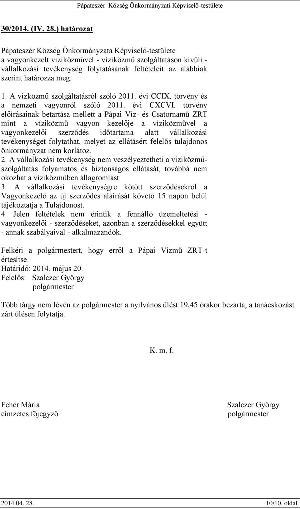 határozza meg: 1. A vízközmű szolgáltatásról szóló 2011. évi CCIX. törvény és a nemzeti vagyonról szóló 2011. évi CXCVI.