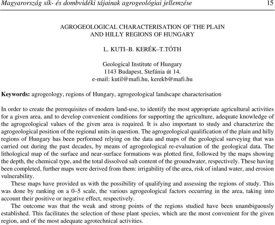 hu Keywords: agrogeology, regions of Hungary, agrogeological landscape characterisation In order to create the prerequisites of modern land-use, to identify the most appropriate agricultural