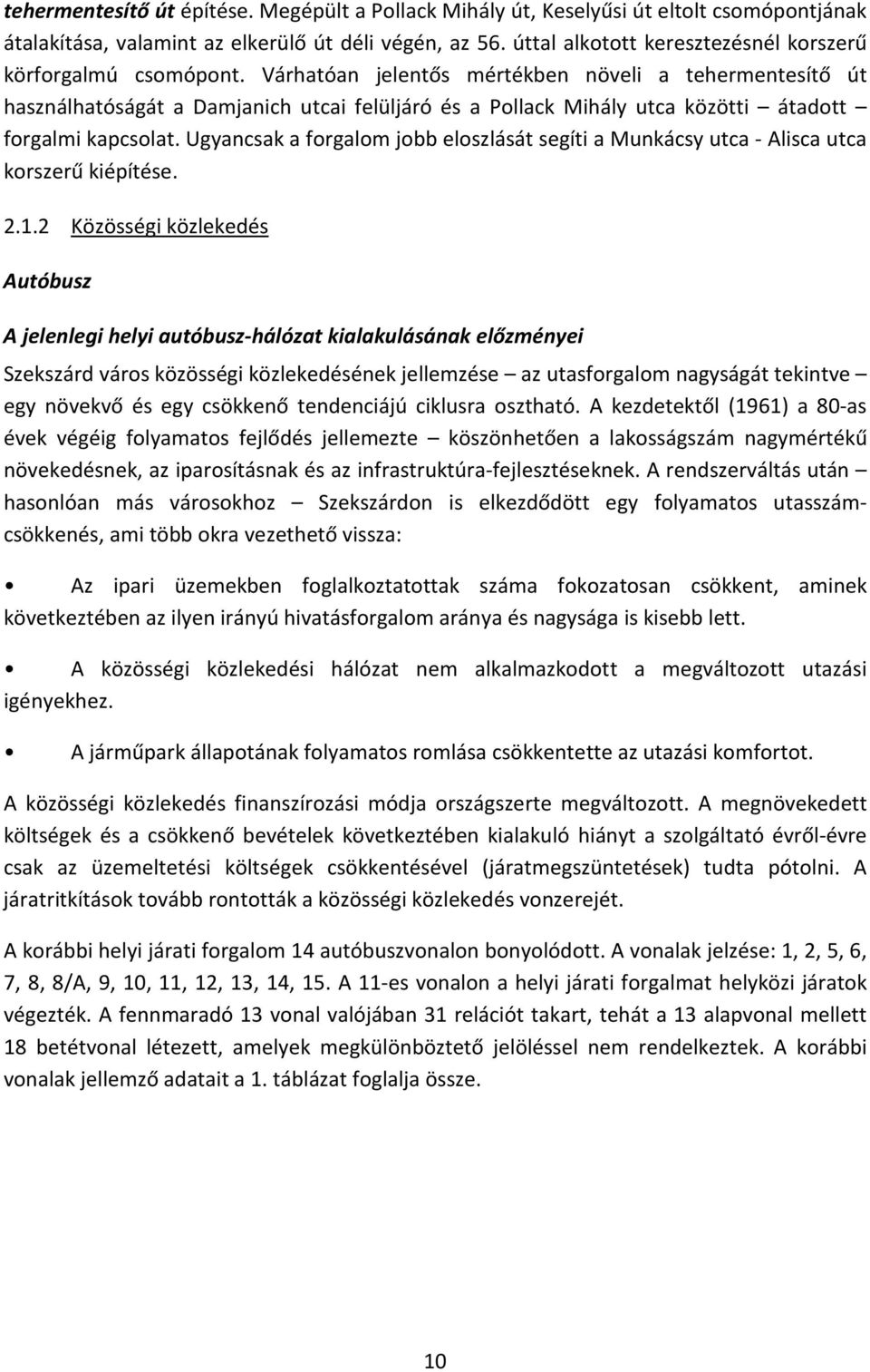 Várhatóan jelentős mértékben növeli a tehermentesítő út használhatóságát a Damjanich utcai felüljáró és a Pollack Mihály utca közötti átadott forgalmi kapcsolat.