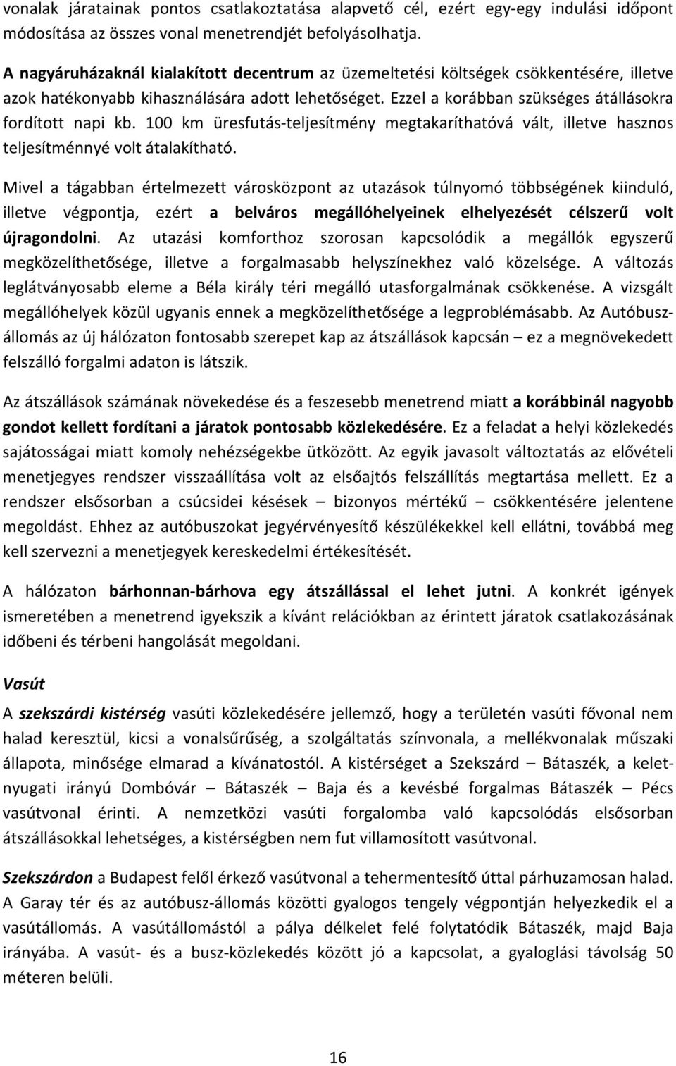 100 km üresfutás-teljesítmény megtakaríthatóvá vált, illetve hasznos teljesítménnyé volt átalakítható.