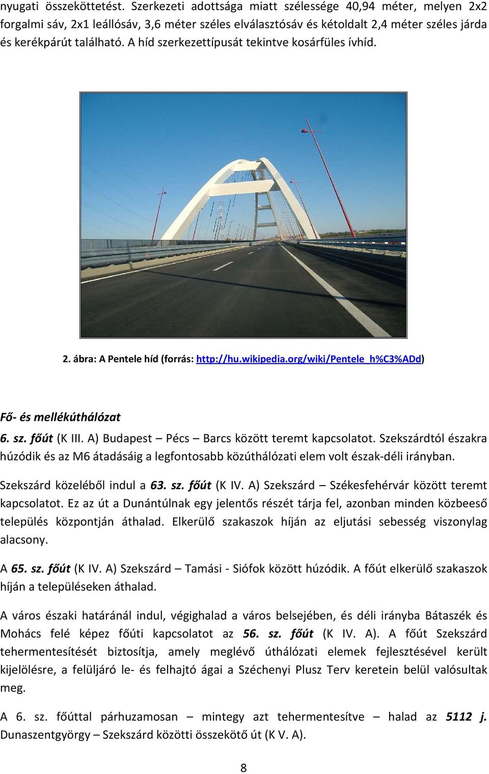 A híd szerkezettípusát tekintve kosárfüles ívhíd. 2. ábra: A Pentele híd (forrás: http://hu.wikipedia.org/wiki/pentele_h%c3%add) Fő- és mellékúthálózat 6. sz. főút (K III.