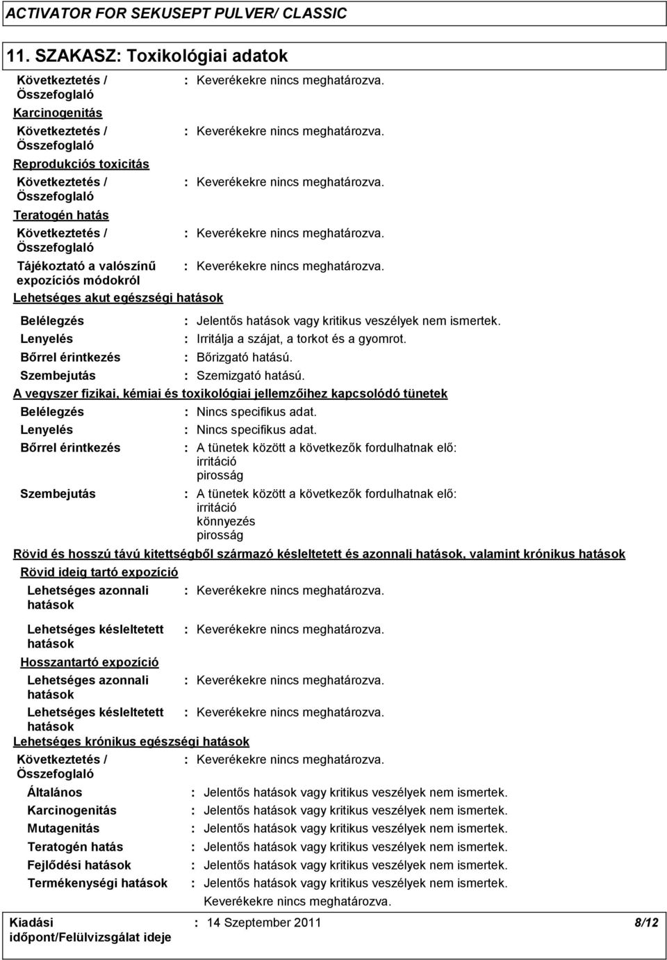 Bőrizgató hatású. Szembejutás Szemizgató hatású.