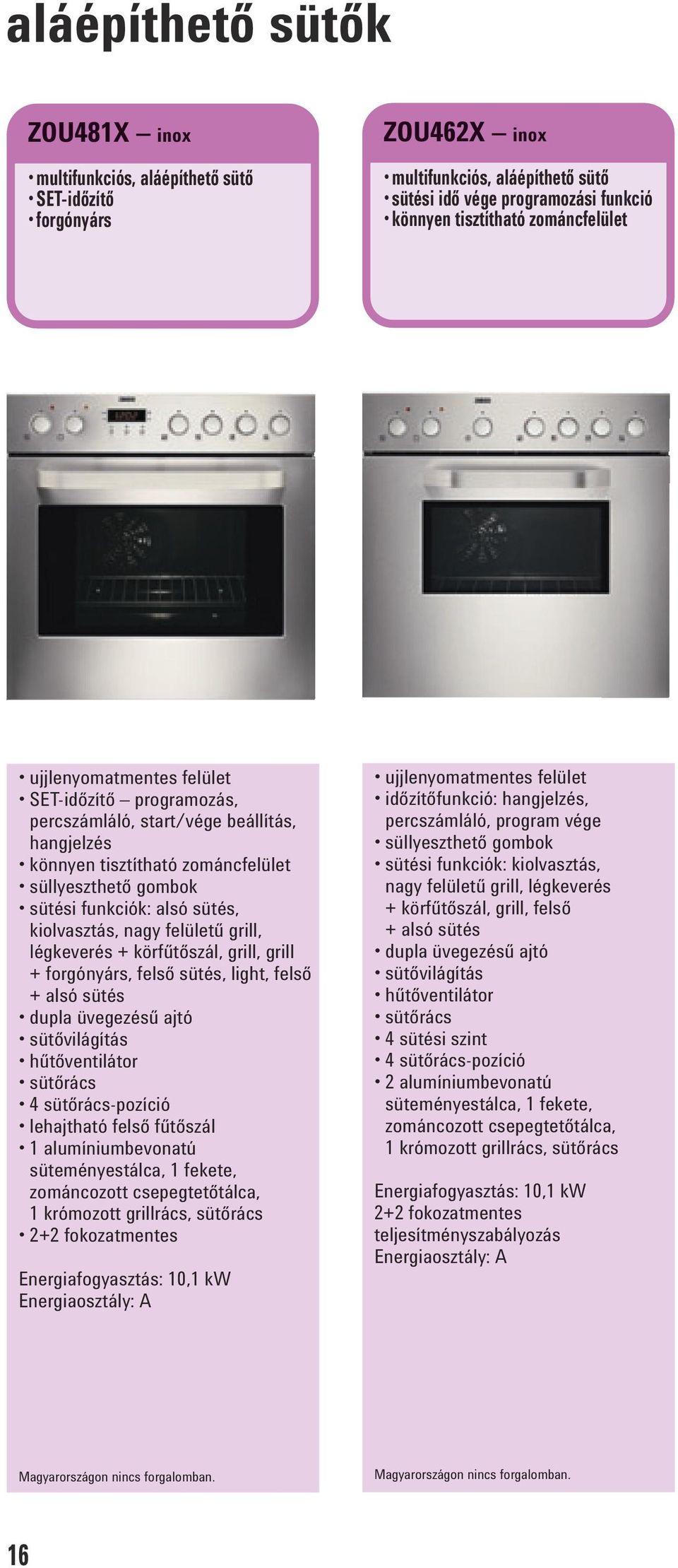 kiolvasztás, nagy felületű grill, légkeverés + körfűtőszál, grill, grill + forgónyárs, felső sütés, light, felső + alsó sütés dupla üvegezésű ajtó sütővilágítás hűtőventilátor sütőrács 4