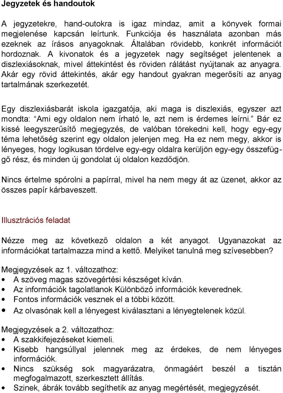 Akár egy rövid áttekintés, akár egy handout gyakran megerősíti az anyag tartalmának szerkezetét.
