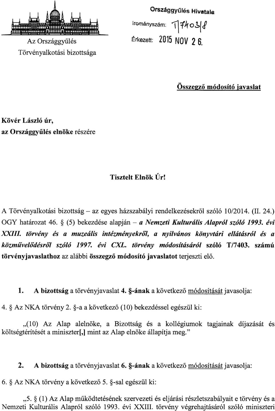törvény és a muzeális intézményekró7, a nyilvános könyvtári ellátásról és a közművelődésró7 szóló 1997. évi CXL. törvény módosításáról szóló T/7403.