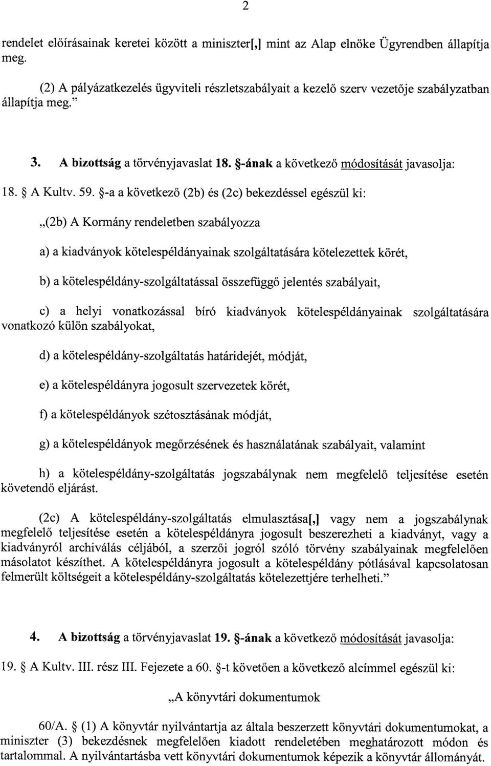 59. -a a következő (2b) és (2c) bekezdéssel egészül ki : (2b) A Kormány rendeletben szabályozz a a) a kiadványok kötelespéldányainak szolgáltatására kötelezettek körét, b) a
