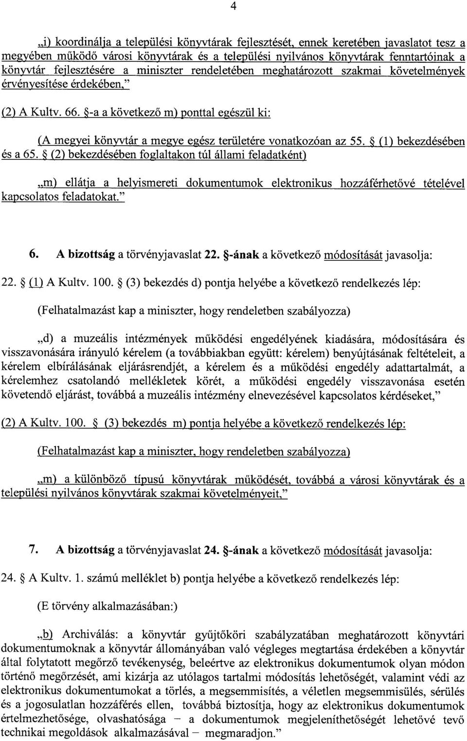 -a a következő m) ponttal egészül ki : (A megyei könyvtár a megye egész területére vonatkozóan az 55. (1) bekezdésében és a 65.