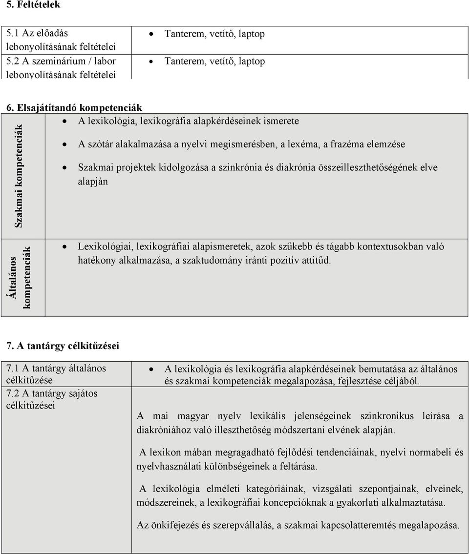 kidolgozása a szinkrónia és diakrónia összeilleszthetőségének elve alapján Általános kompetenciák Lexikológiai, lexikográfiai alapismeretek, azok szűkebb és tágabb kontextusokban való hatékony