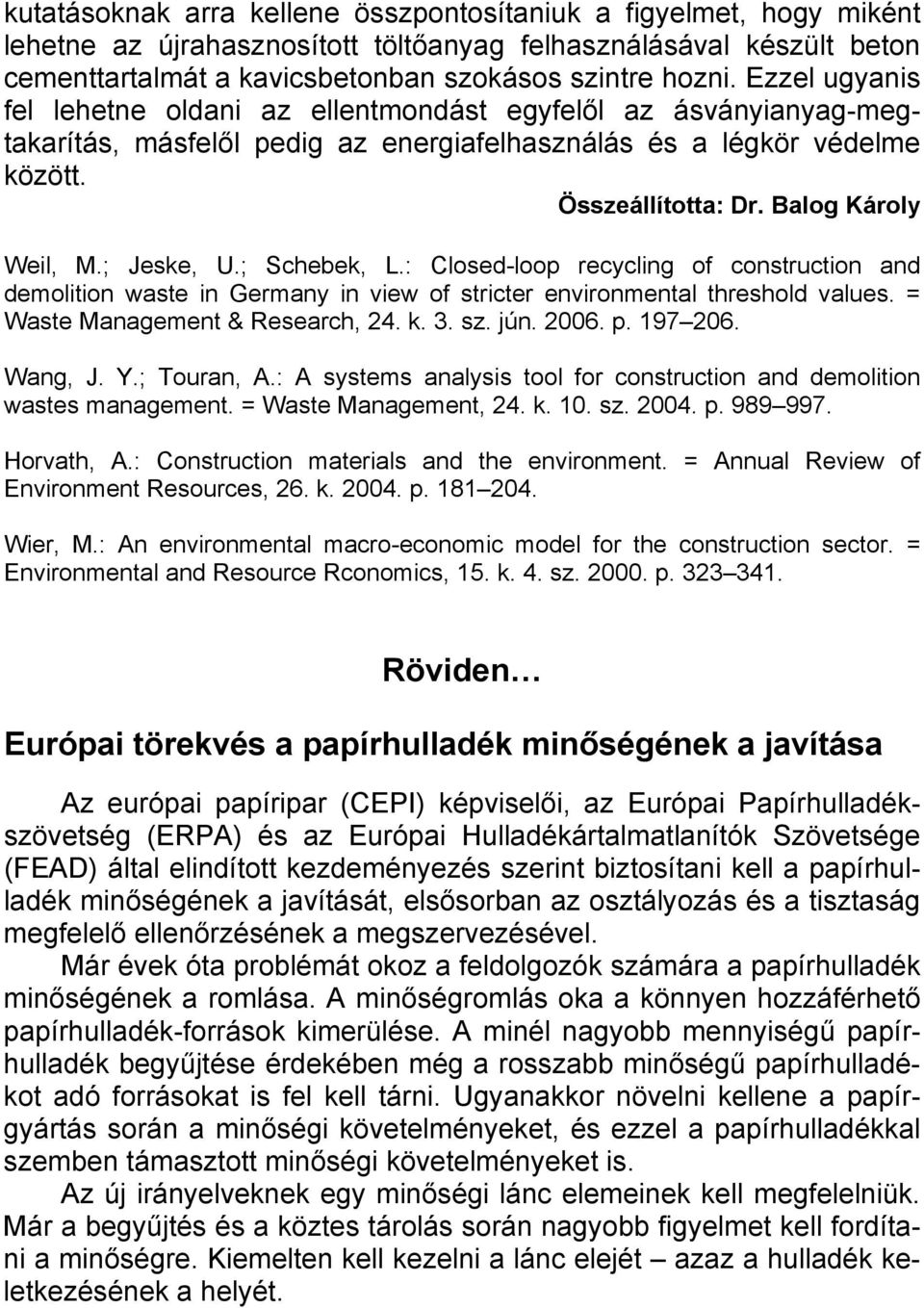 ; Jeske, U.; Schebek, L.: Closed-loop recycling of construction and demolition waste in Germany in view of stricter environmental threshold values. = Waste Management & Research, 24. k. 3. sz. jún.