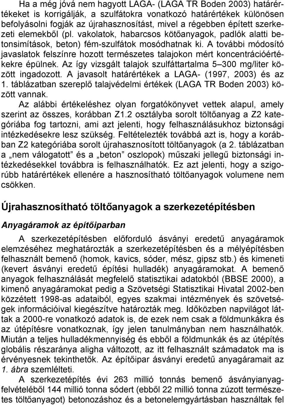 A további módosító javaslatok felszínre hozott természetes talajokon mért koncentrációértékekre épülnek. Az így vizsgált talajok szulfáttartalma 5 300 mg/liter között ingadozott.